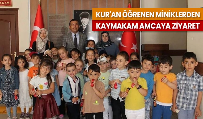 Kur'an öğrenen miniklerden Kaymakam amcaya ziyaret