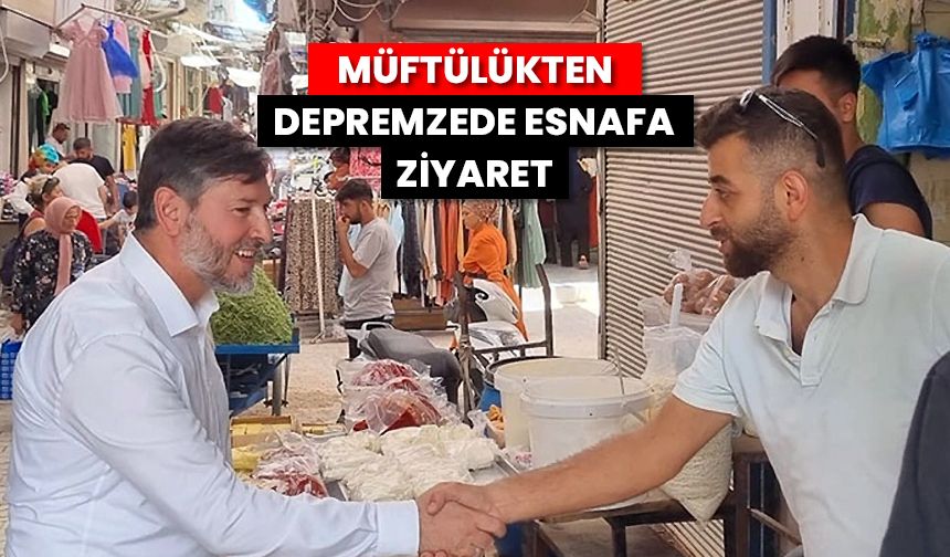 Müftülükten depremzede esnafa ziyaret