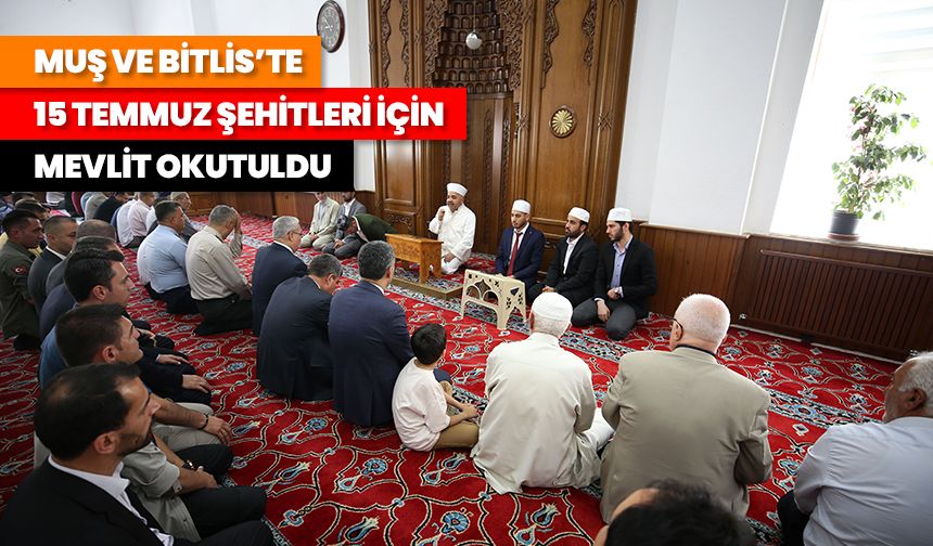 Muş ve Bitlis'te 15 Temmuz dolayısıyla şehitleri için mevlit okutuldu