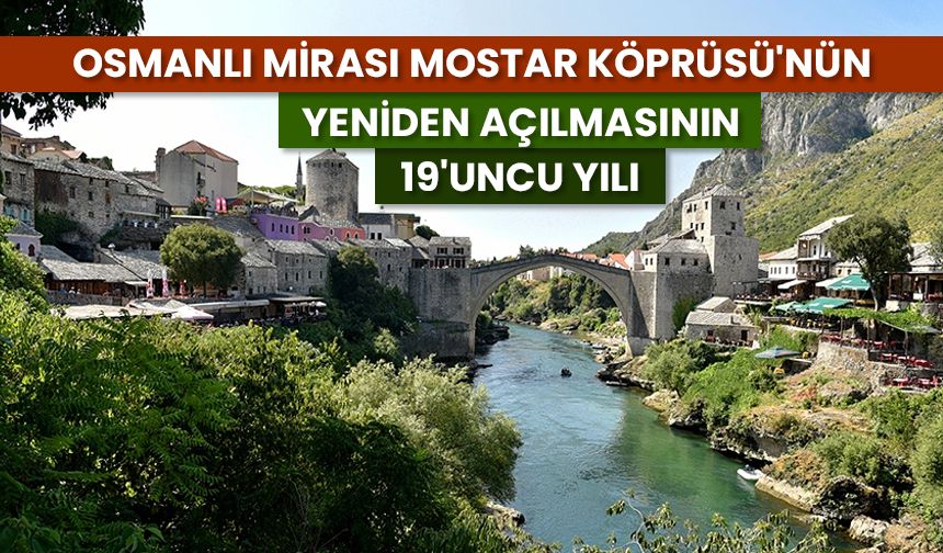 Osmanlı mirası Mostar Köprüsü'nün yeniden açılmasının 19'uncu yılı