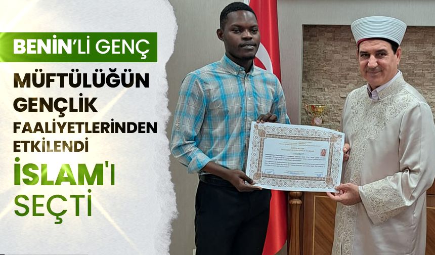 Müftülüğün gençlik faaliyetlerinden etkilenen Benin uyruklu genç, İslam'ı seçti