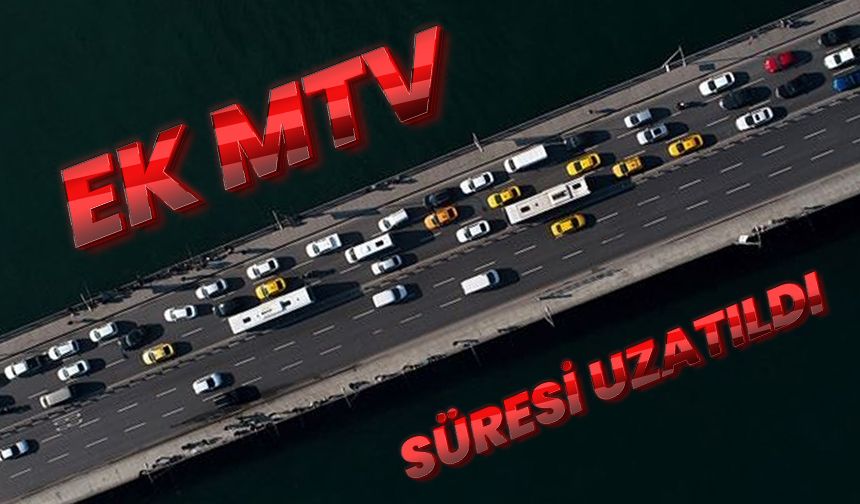 Ek MTV süresi uzatıldı