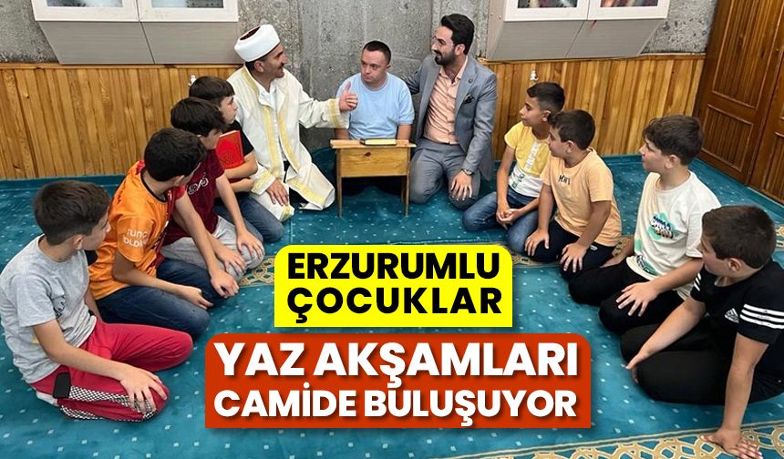 Erzurumlu çocuklar yaz akşamları camide buluşuyor