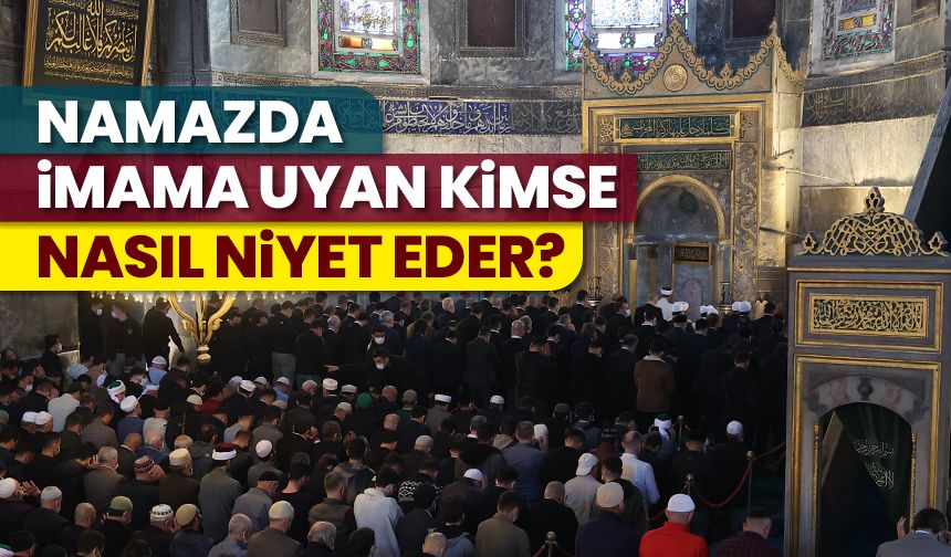 Namazda imama uyan kimse nasıl niyet eder?