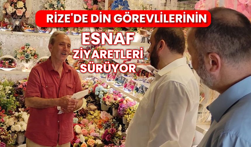Rize'de din görevlilerinin esnaf ziyaretleri sürüyor