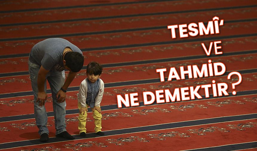 Tesmî‘ ve tahmid ne demektir?