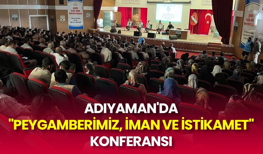 Adıyaman'da "Peygamberimiz, İman ve İstikamet" konferansı