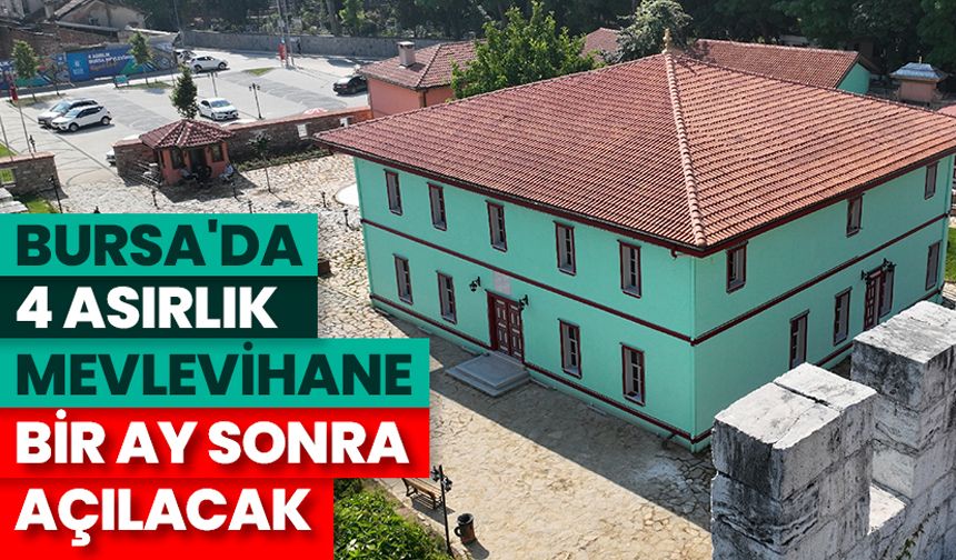 Bursa'da ihya edilen 4 asırlık Mevlevihane bir ay sonra açılacak