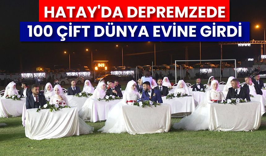 Hatay'da depremzede 100 çift dünya evine girdi