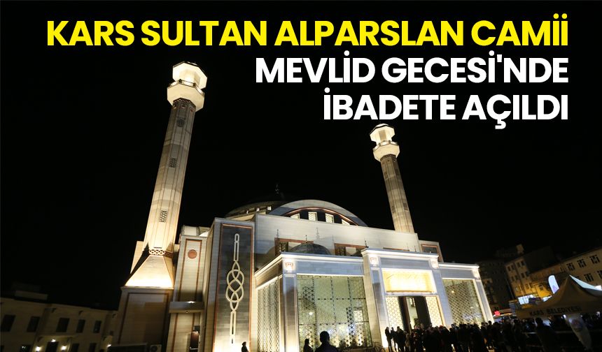 Kars Sultan Alparslan Camii Mevlit Gecesi'nde ibadete açıldı