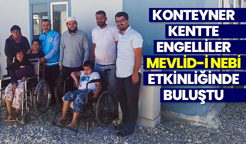 Konteyner kentte engelliler 'Mevlid-i Nebi' etkinliğinde buluştu