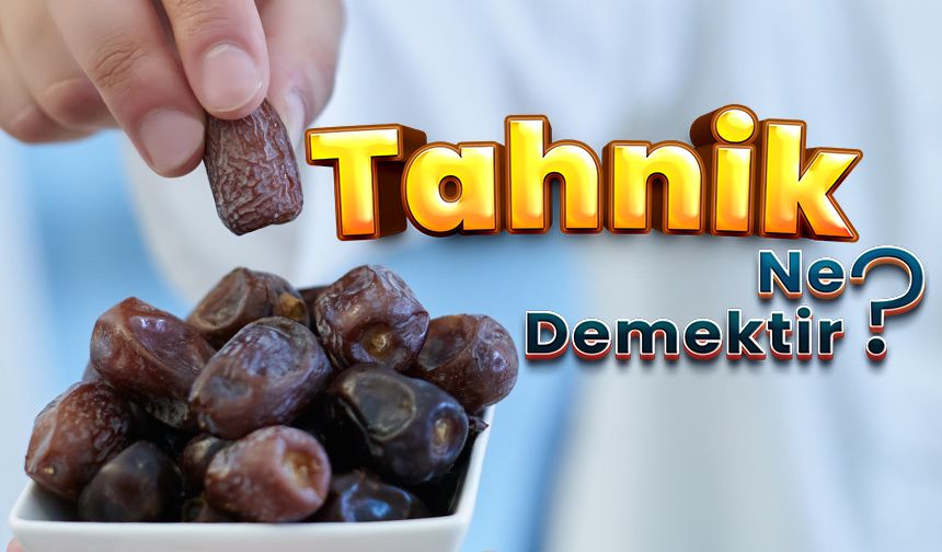 Tahnik ne demektir?