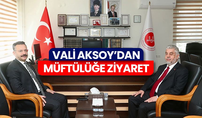 Vali Aksoy’dan müftülüğe ziyaret