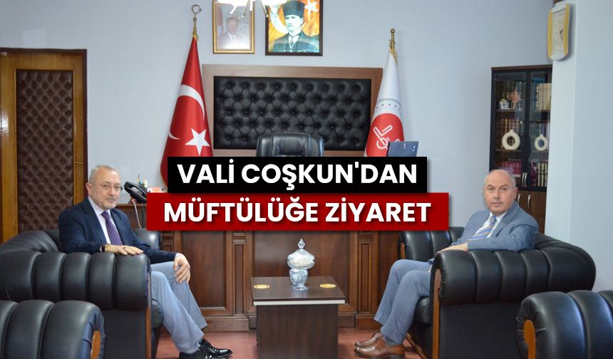 Vali Coşkun'dan müftülüğe ziyaret