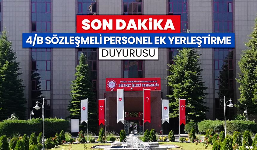 4/B Sözleşmeli personel ek yerleştirme duyurusu