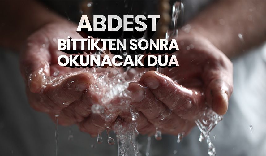 Abdest bittikten sonra okunacak dua