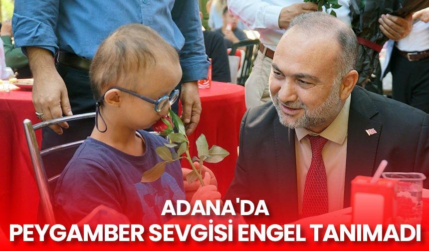 Adana'da Peygamber sevgisi engel tanımadı