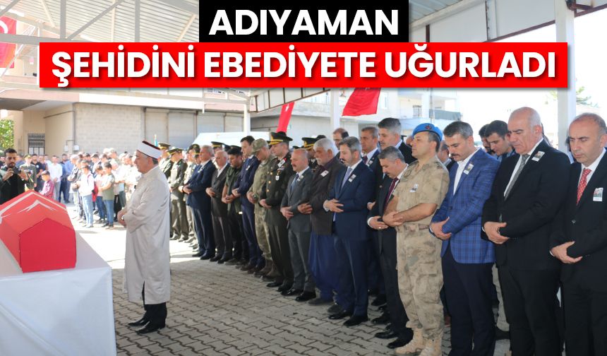 Adıyaman şehidini ebediyete uğurladı