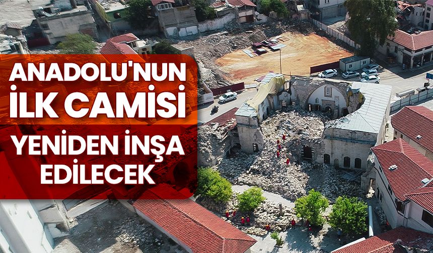 "Anadolu'nun ilk camisi" yeniden inşa edilecek
