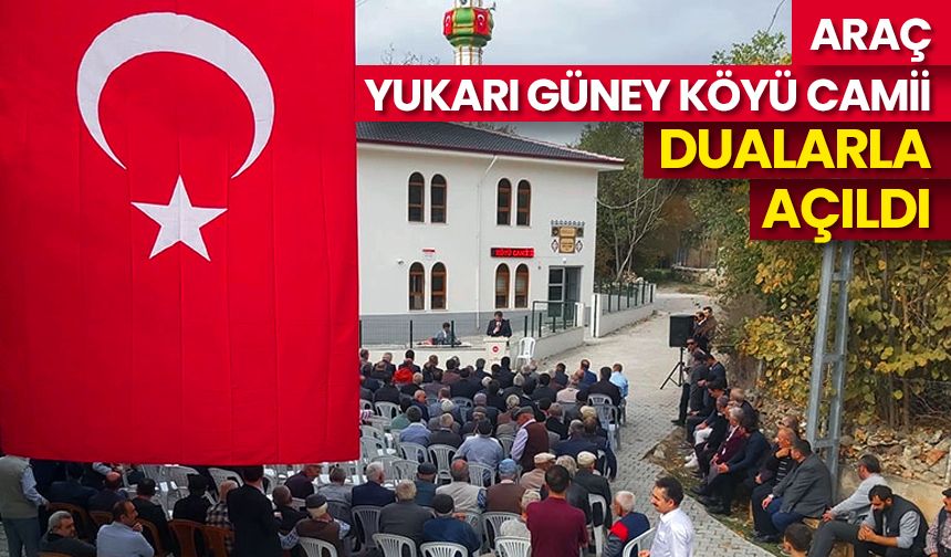 Araç Yukarı Güney Köyü Camii dualarla açıldı