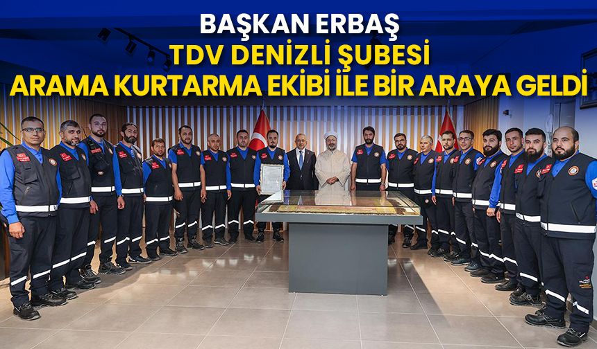 Başkan Erbaş, TDV Denizli Şubesi Arama Kurtarma Ekibi ile bir araya geldi