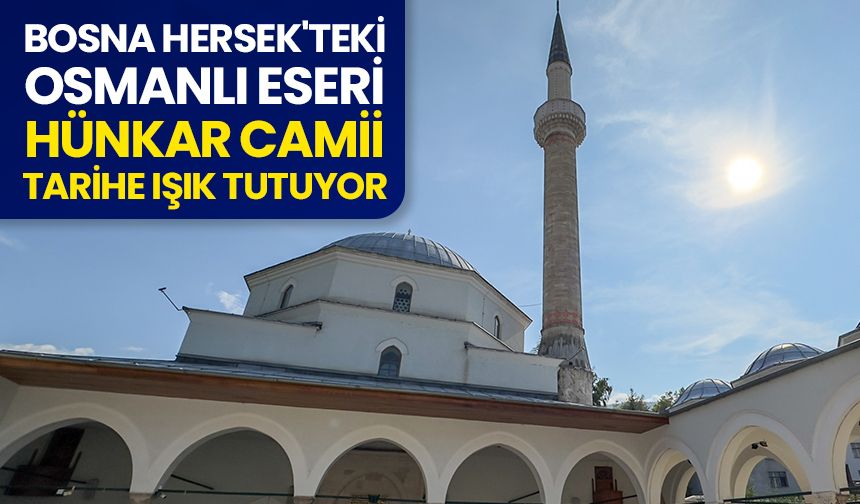 Bosna Hersek'teki Osmanlı eseri Hünkar Camii, tarihe ışık tutuyor
