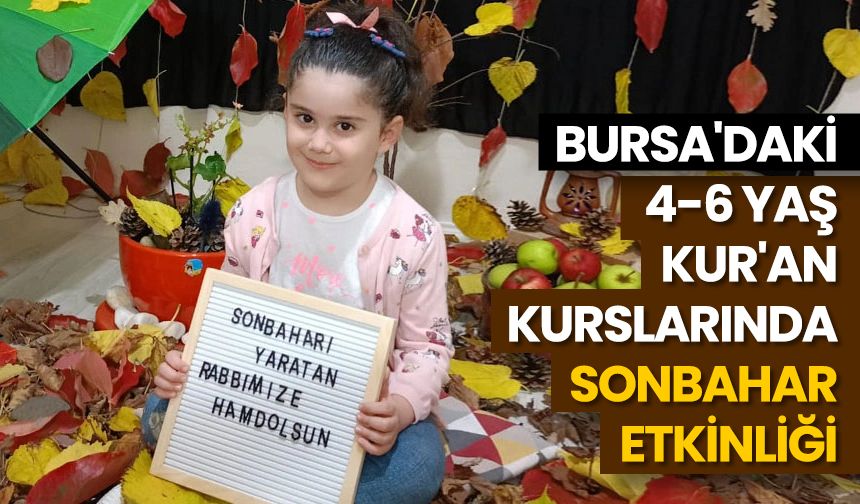 Bursa'daki 4-6 yaş Kur'an kurslarında sonbahar etkinliği