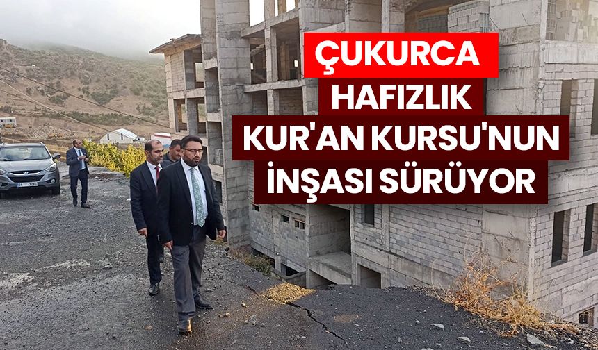 Çukurca Hafızlık Kur'an Kursu'nun inşası sürüyor