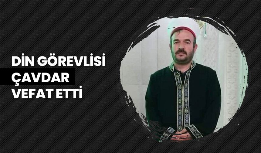 Din görevlisi Çavdar vefat etti
