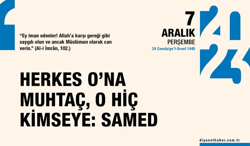Herkes O’na muhtaç, o hiç kimseye: Samed