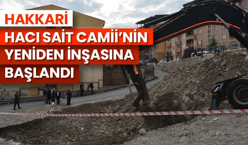 Hakkari Hacı Sait Camii’nin yeniden inşasına başlandı