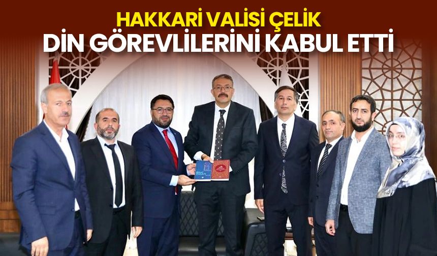 Hakkari Valisi Çelik, din görevlilerini kabul etti