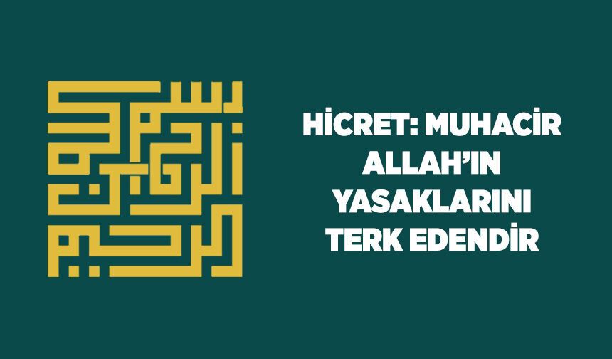 Hicret: Muhacir Allah'ın Yasaklarını Terk Edendir