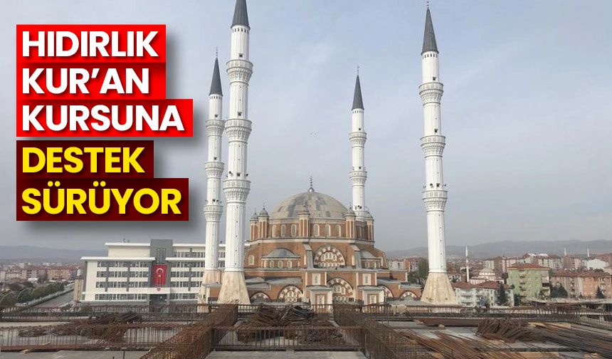 Hayırseverlerden Hıdırlık Kur’an Kursuna destek sürüyor