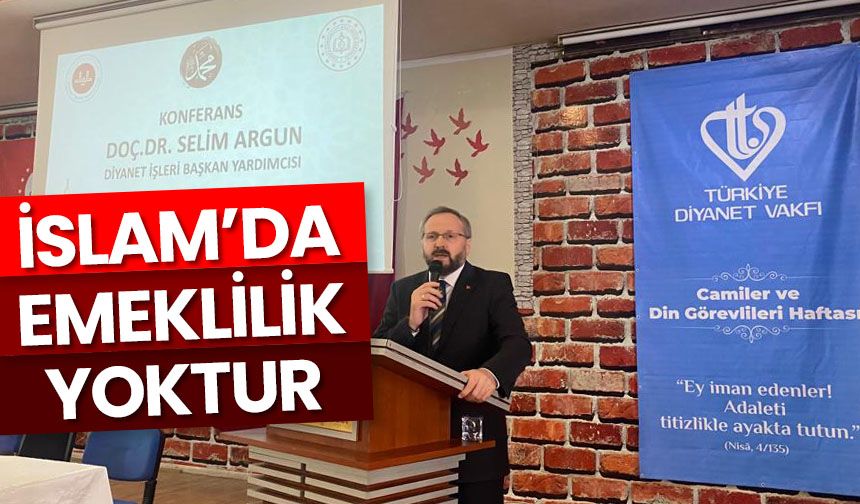 Doç. Dr. Argun: İslam’ da emeklilik yoktur