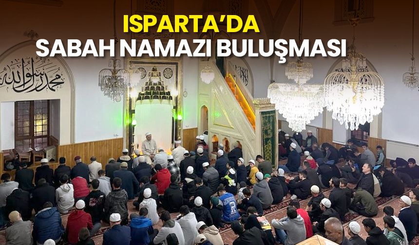 Isparta’da sabah namazı buluşması