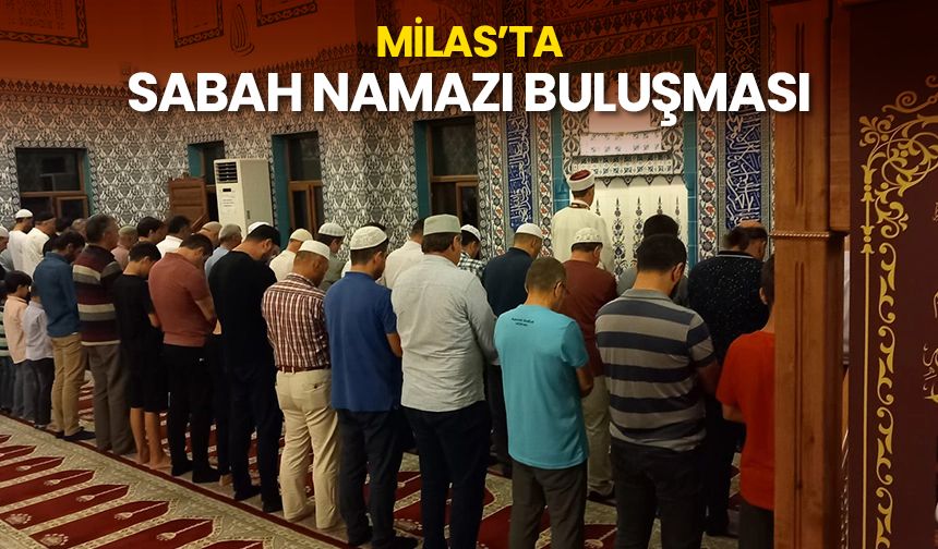Milas’ta sabah namazı buluşması