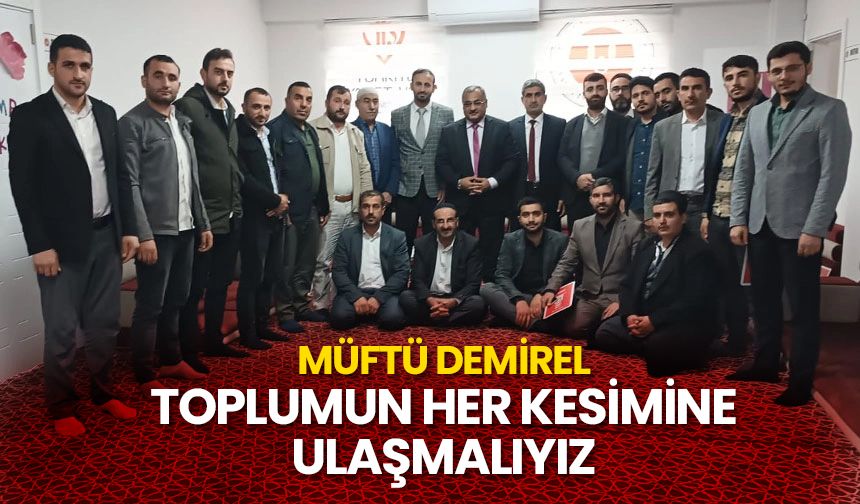 Müftü Demirel: Toplumun her kesimine ulaşmalıyız