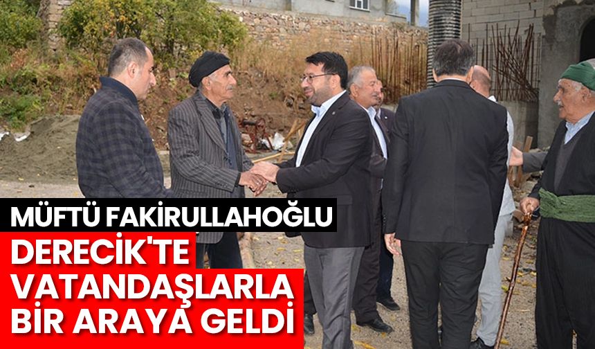 Müftü Fakirullahoğlu, Derecik'te vatandaşlarla bir araya geldi