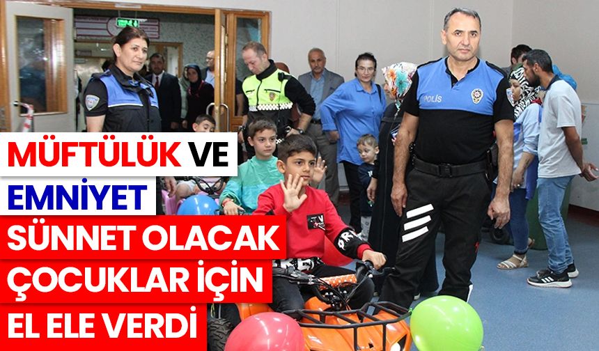 Müftülük ve Emniyet sünnet olacak çocuklar için el ele verdi