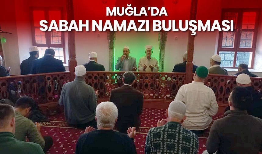 Muğla’da sabah namazı buluşması