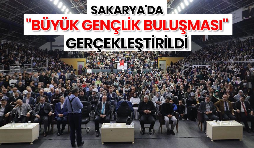 Sakarya'da "Büyük Gençlik Buluşması" gerçekleştirildi