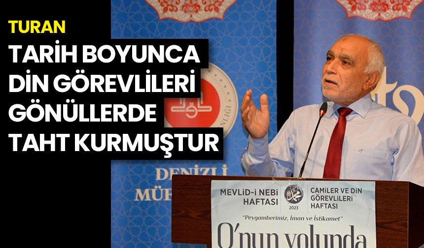 Turan: Tarih boyunca din görevlileri gönüllerde taht kurmuştur