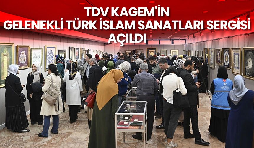 TDV KAGEM'in Gelenekli Türk İslam Sanatları Sergisi açıldı