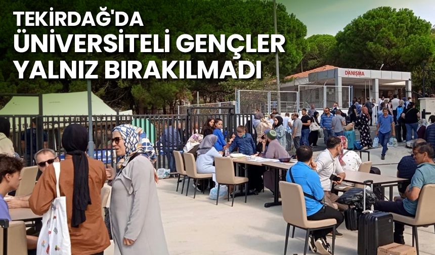 Tekirdağ'da üniversiteli gençler yalnız bırakılmadı