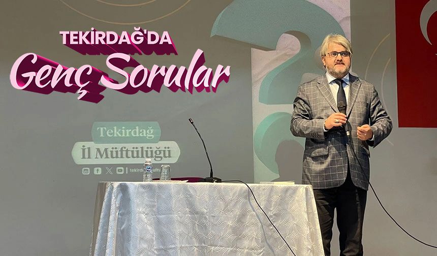 Tekirdağ'da 'Genç Sorular'