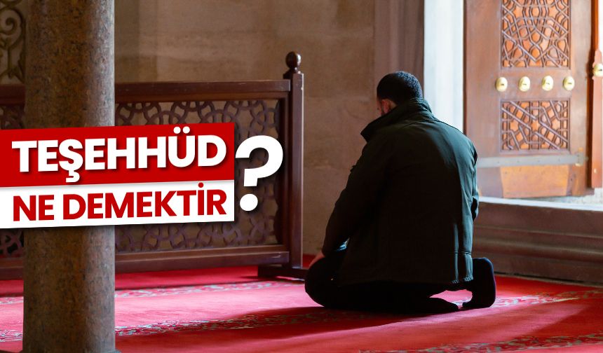 Teşehhüd ne demektir?