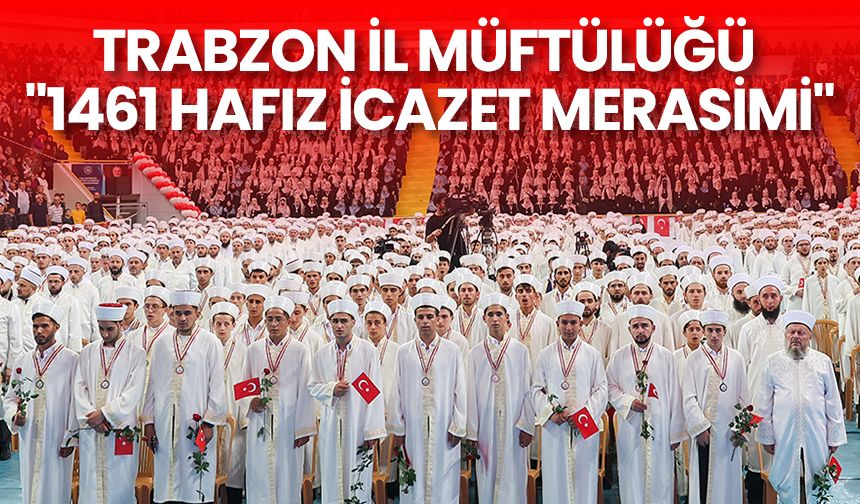 Trabzon İl Müftülüğü "1461 Hafız İcazet Merasimi"