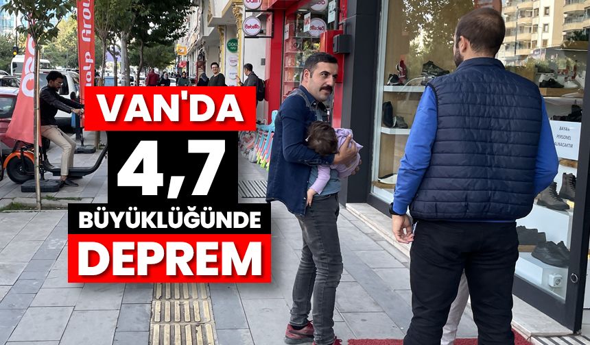Van'da 4,7 büyüklüğünde deprem