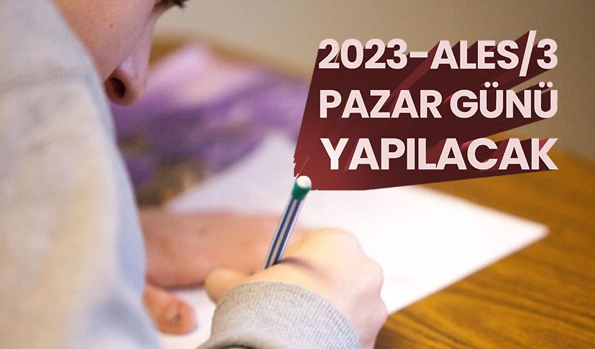 2023-ALES/3 pazar günü yapılacak